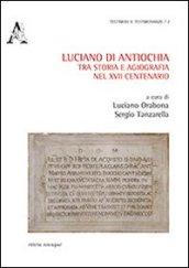 Luciano di Antiochia, tra storia e agiografia nel XVII centenario del martirio. Atti del primo Convegno nazionale di studio (Lusciano, 13-15 semttembre 2012)