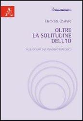 Oltre la solitudine dell'Io. Alle origini del pensiero dialogico