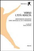 Verso l'età adulta. Orientamento scolastico come sostegno al sé in transizione