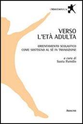 Verso l'età adulta. Orientamento scolastico come sostegno al sé in transizione