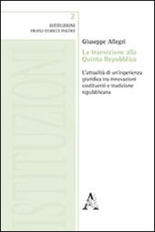 La transizione alla Quinta Repubblica. L'attualità di un'esperienza giuridica tra innovazione costituenti e tradizione repubblicana
