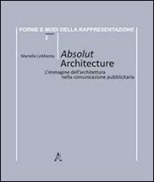 Absolut architecture. L'immagine dell'architettura nella comunicazione pubblicitaria