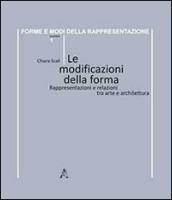 Le modificazioni della forma. Rappresentazioni e relazioni tra arte e architettura