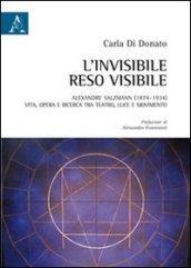 L'invisibile reso visibile. Alexandre Salzmann (1874-1934). Vita, opera e ricerca tra teatro, luce e movimento