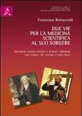 Due vie per la medicina scientifica al suo sorgere. François X. Bichat e Rudolf Virchow. Una storia che ancora ci riguarda