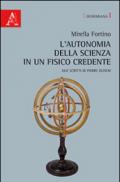 L'autonomia della scienza in un fisico credente. Due scritti di Pierre Duhem. Ediz. italiana e francese