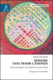 Traduire sans trahir l'émotion. Orientations pour une recherche en sous-titrage. Con CD-ROM