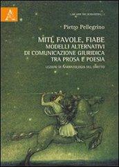 Miti, favole, fiabe. Modelli alternativi di comunicazione giuridica tra prosa e poesia. Lezioni di narratologia del diritto