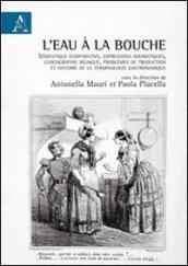 L'eau à la bouche. Sémantique comparative, expressions idiomatiques, lexicographie bilingue, problèmes de traduction et histoire de la terminologie gastronomique