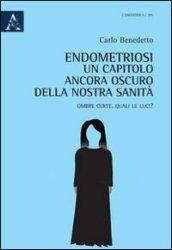 Endometriosi. Un capitolo ancora oscuro della nostra sanità. Ombre certe. Quali le luci?