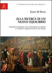 Alla ricerca di un nuovo equilibrio. I rapporti diplomatici tra la Repubblica di Venezia e il regno di Francia tra XVI e XVII secolo