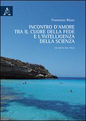 Incontro d'amore tra il cuore della fede e l'intelligenza della scienza