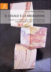 Il legale e la mediazione. I doveri e la pratica dell'avvocato mediatore e dell'accompagnatore alla procedura