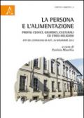 La persona e l'alimentazione. Profili clinici, culturali ed etico-religiosi. Atti del Convegno (Asti, 30 novembre 2012)