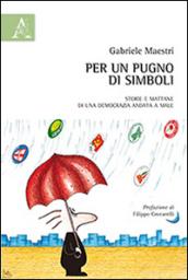 Per un pugno di simboli. Storie e mattane di una democrazia andata a male