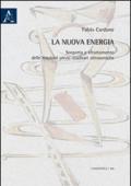 La nuova energia. Scoperta e sfruttamento delle reazioni piezo-nucleari ultrasoniche