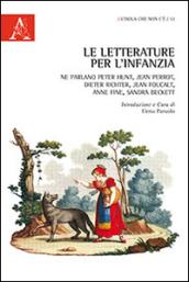 Le letterature per l'infanzia. Ne parlano Peter Hunt, Jean Perrot, Dieter Richter, Jean Foucault, Anne Fine, Sandra Beckett