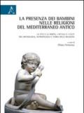 La presenza dei bambini nelle religioni del Mediterraneo antico. La vita e la morte, i rituali e i culti tra archeologia, antropologia e storia delle religioni