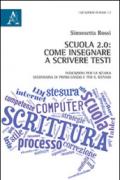 Scuola 2.0. Come insegnare a scrivere testi. Indicazioni per la scuola secondaria di primo grado e per il biennio