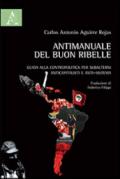 Antimanuale del buon ribelle. Guida alla contropolitica per subalterni anticapitalisti e anti-sistema