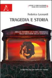 Tragedia e storia. Arnold Toynbee. La storia universale nella maschera della classicità