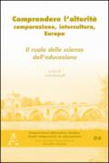 Comprendere l'alterità. Comparazione, intercultura, Europa. Il ruolo delle scienze dell'educazione