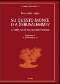 Su questo monte o a Gerusalemme? Il vero culto nel quarto vangelo