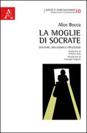 La moglie di Socrate. Santippe, fra storia e pregiudizi