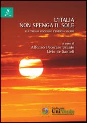 L'Italia non spenga il sole. Gli italiani vogliono l'energia solare