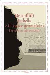 Isabella e il codice geometrico. Racconto confidenziale