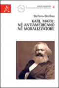 Karl Marx. Né antiamericano, né moralizzatore