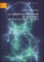 Le libertà economiche in internet competition, net neutrality e copyright