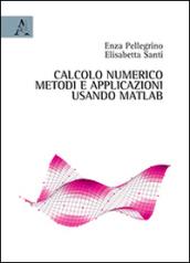 Calcolo numerico. Metodi ed applicazioni usando Matlab