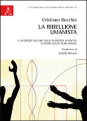 La ribellione umanista. Il secondo volume degli elementi inventivi o binari della persuasione