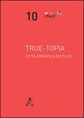 True-topia. Città adriatica riciclasi