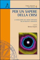 Per un sapere della crisi. La dissoluzione del sogno cartesiano tra Ottocento e Novecento