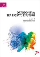 Ortodonzia. Tra passato e futuro