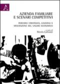 Azienda familiare e scenari competitivi. Percorsi strategici, governo e misurazione del valore economico