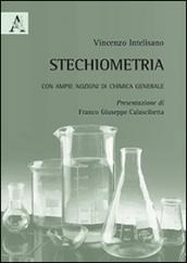 Stechiometria. Con ampie nozioni di chimica generale