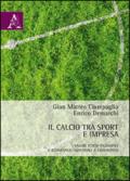 Il calcio tra sport e impresa. Valori etico-filosofici e economico-aziendali a confronto