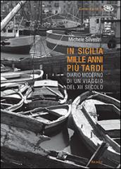 In Sicilia mille anni più tardi. Diario moderno di un viaggio del XII secolo. Ediz. illustrata