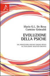 Evoluzione della psiche. Dal primitivismo psichico magico-mitico all'evoluzione analitico-creativa