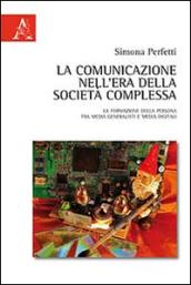 La comunicazione nell'era della società complessa. La formazione della persona fra media generalisti e media digital