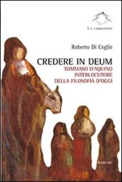 Credere in deum. Tommaso d'Aquino interlocutore della filosofia d'oggi