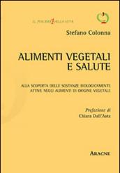 Alimenti vegetali e salute. Alla scoperta delle sostanze biologicamente attive negli alimenti di origine vegetale