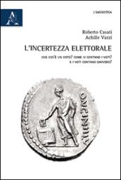 L'incertezza elettorale. Che cos'è un voto? Come si contano i voti? E i voti contano davvero?