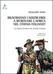 Riusciranno i nostri eroi a ritrovare l'Africa nel cinema italiano. Un secolo d'Africa nel cinema italiano