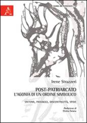 Post-patriarcato. L'agonia di un ordine simbolico. Sintomi, passaggi, discontinuità, sfide