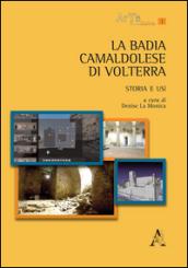 La Badia Camaldolese di Volterra. Storia e usi