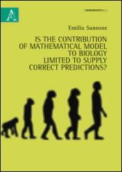 Is the contribution of mathematical models to biology limited to supply correct predictions?